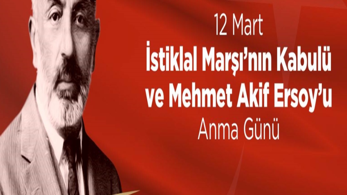12 Mart İstiklal Marşımızın Kabulü ve Vatan Şairimiz Mehmet Akif ERSOY'u Anma Günü Etkinliği